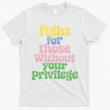 Fight For Those Without Your Privilege Civil Rights  T-Shirt