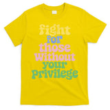 Fight For Those Without Your Privilege Civil Rights  T-Shirt