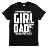 Funny Girl Dad Her Protector Forever Funny Father Gift Of T-Shirt