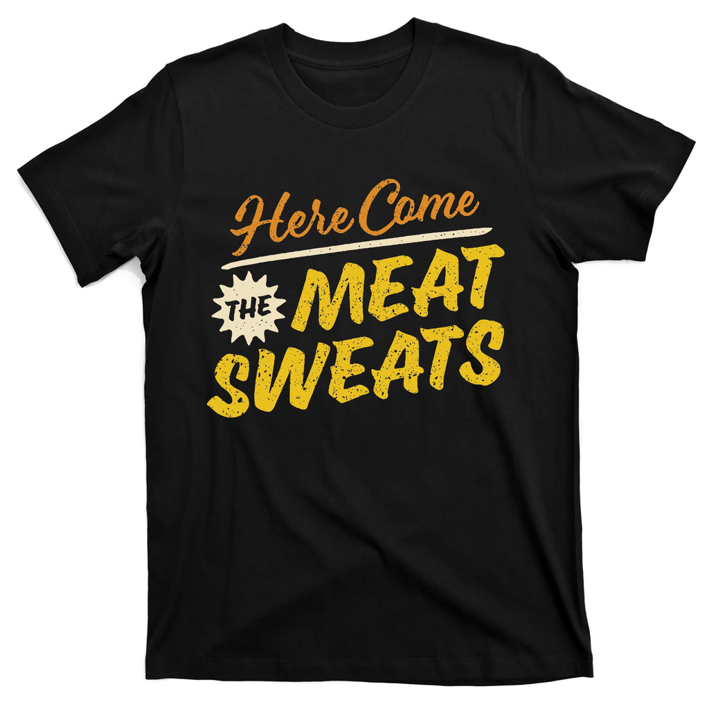 Funny Here Come The Meat Sweats T-Shirt