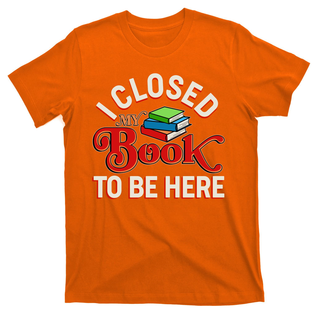 Funny I Closed My Book To Be Here Reading Fan T-Shirt