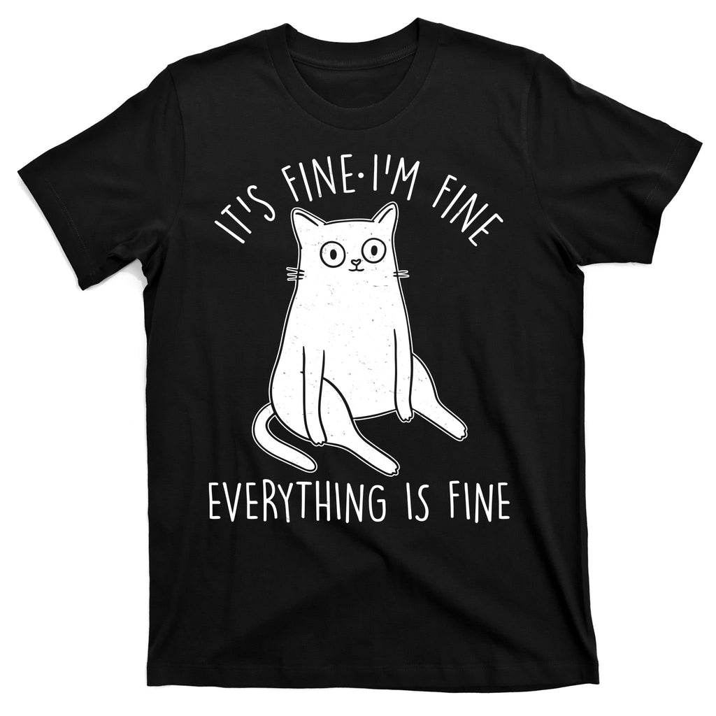 Funny It's Fine I'm Fine Everything Is Fine T-Shirt