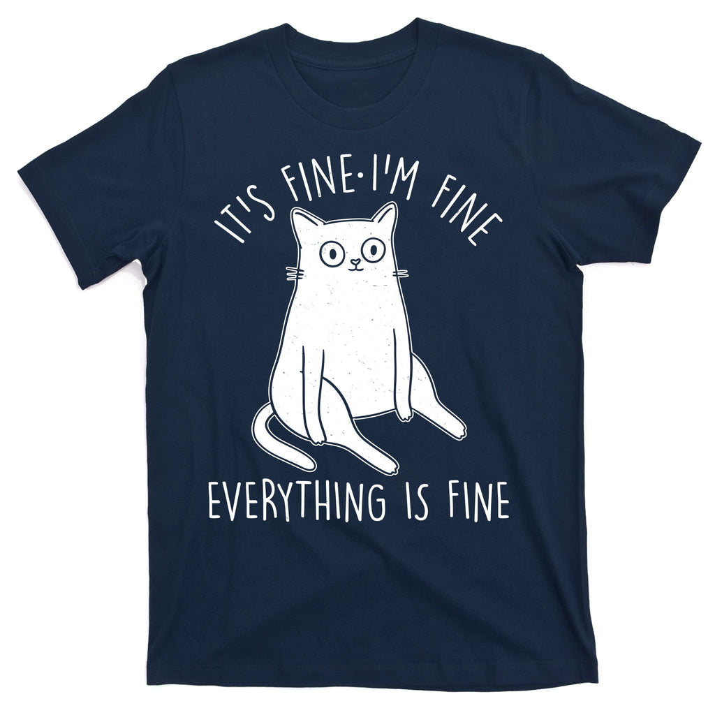 Funny It's Fine I'm Fine Everything Is Fine T-Shirt