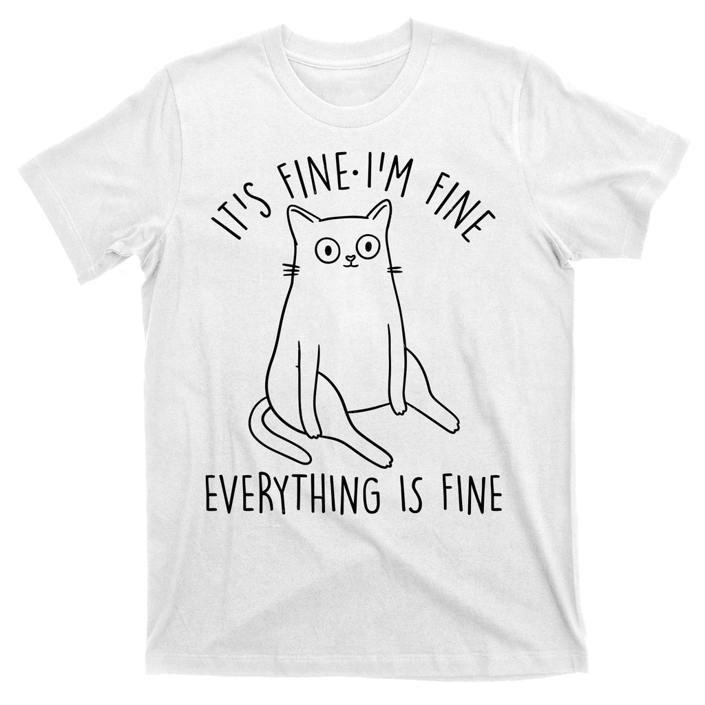 Funny It's Fine I'm Fine Everything Is Fine T-Shirt