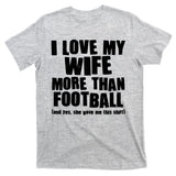Funny I Love My Wife More Than Football T-Shirt