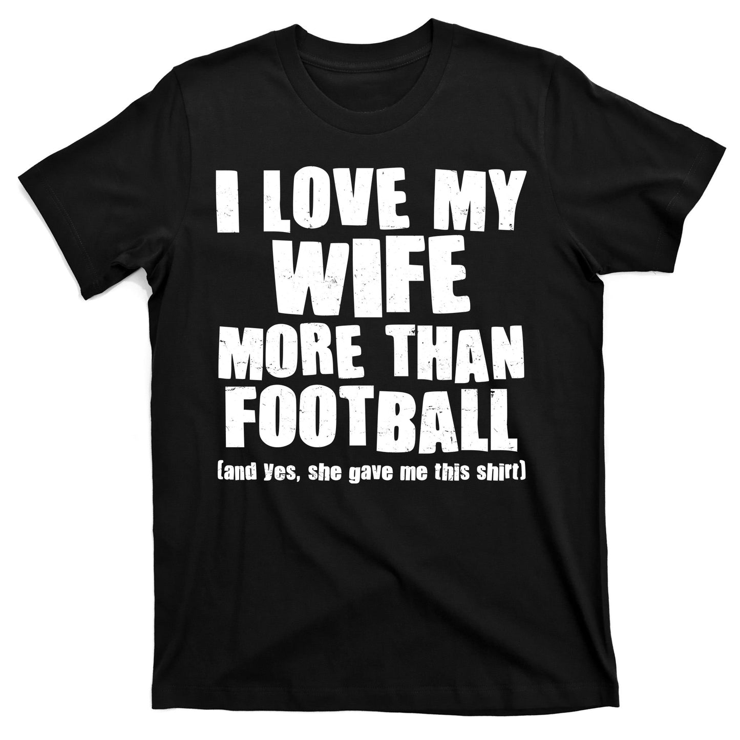 Funny I Love My Wife More Than Football T-Shirt