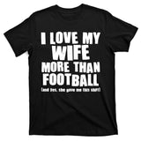 Funny I Love My Wife More Than Football T-Shirt