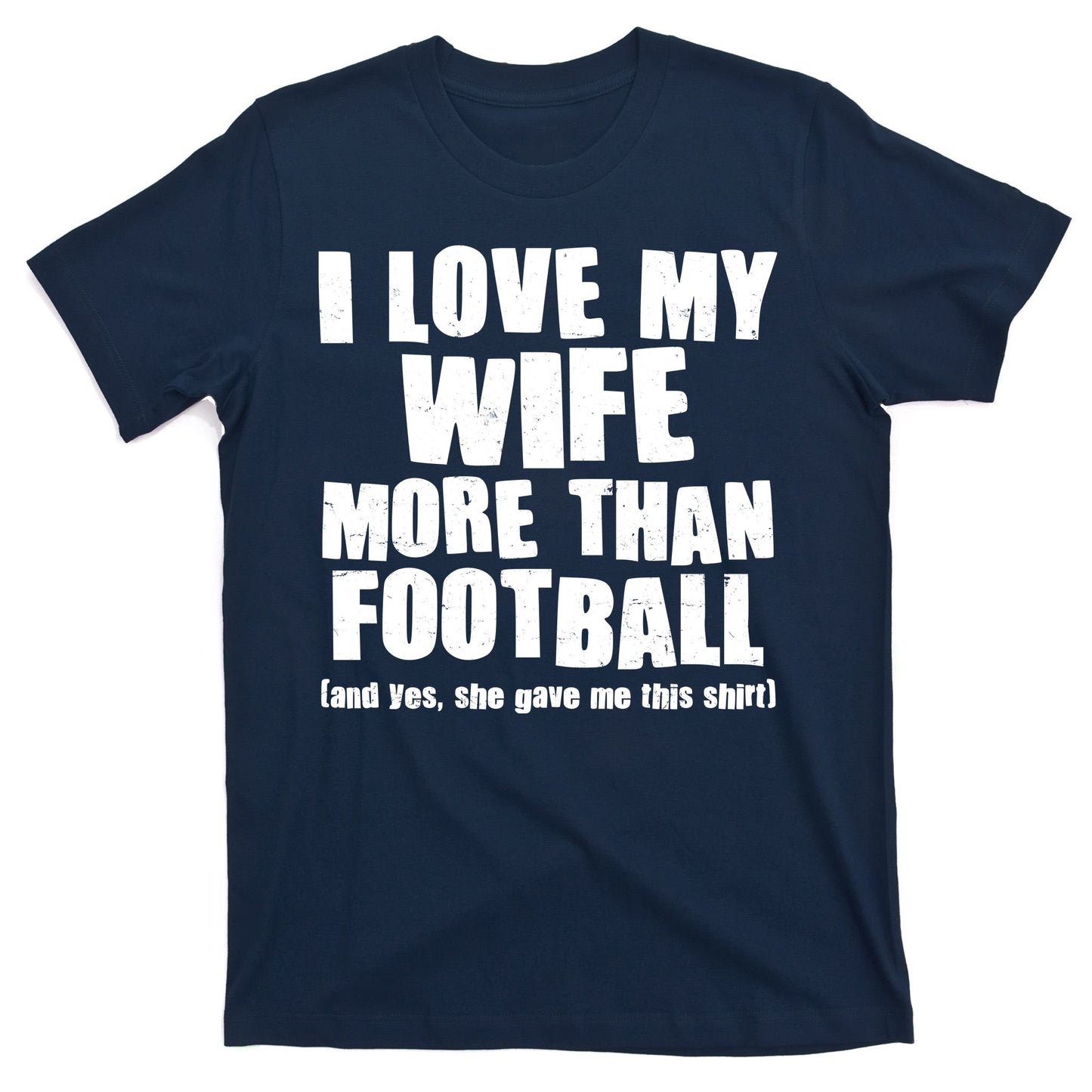 Funny I Love My Wife More Than Football T-Shirt