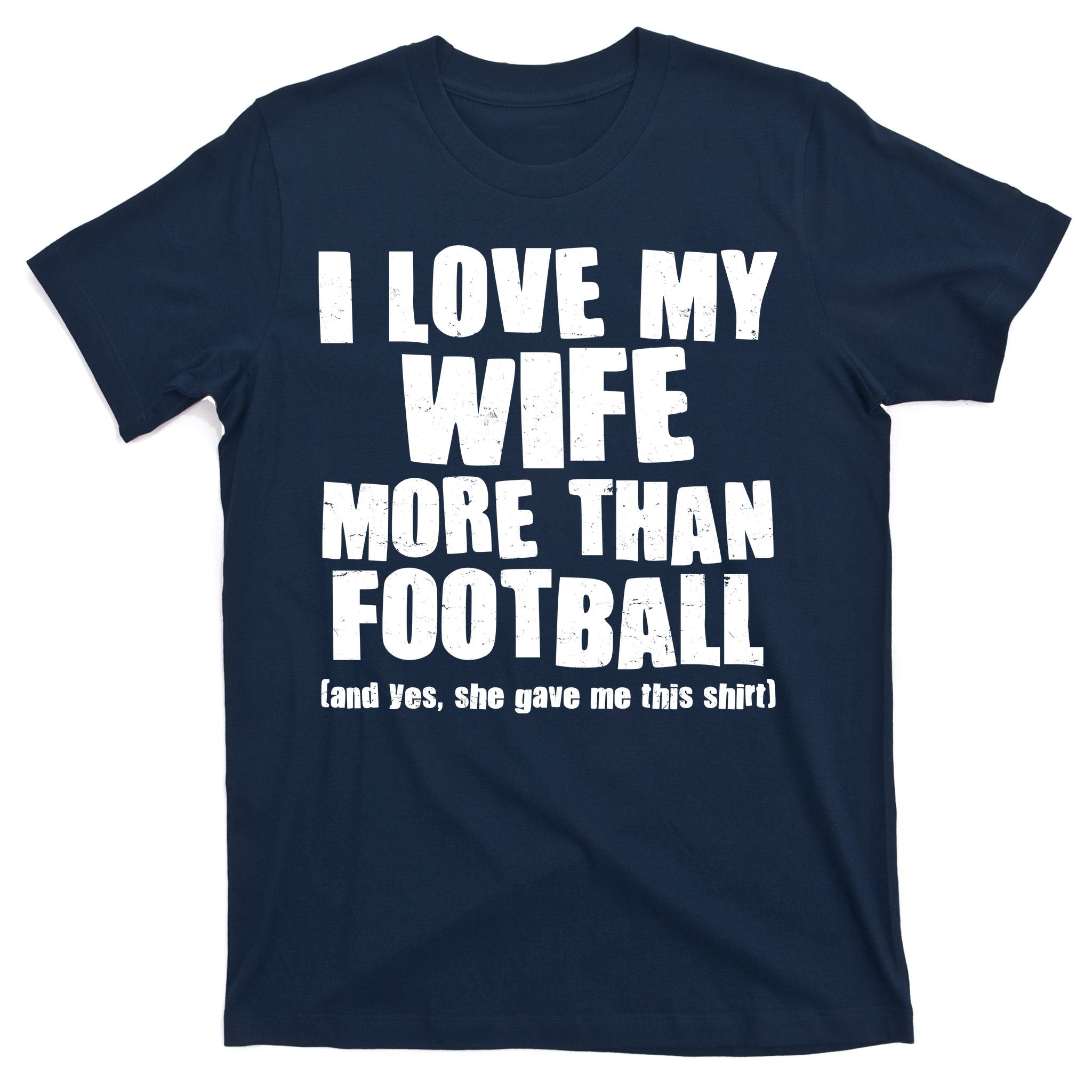 Funny I Love My Wife More Than Football T-Shirt