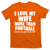 Funny I Love My Wife More Than Football T-Shirt