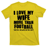 Funny I Love My Wife More Than Football T-Shirt