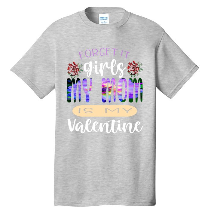 Forget It My Mom Is My Valentine Tall T-Shirt