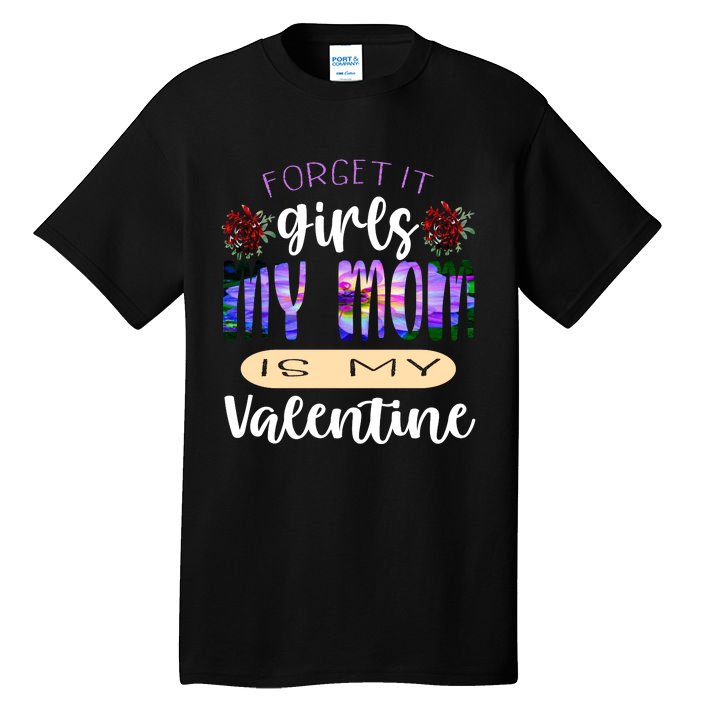 Forget It My Mom Is My Valentine Tall T-Shirt