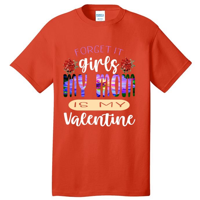 Forget It My Mom Is My Valentine Tall T-Shirt