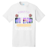 Forget It My Mom Is My Valentine Tall T-Shirt