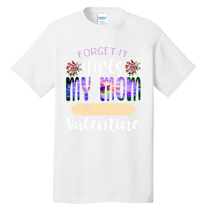 Forget It My Mom Is My Valentine Tall T-Shirt