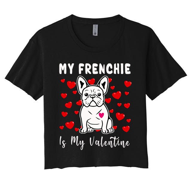 Frenchie Is My Valentine French Bulldog Valentines Day Women's Crop Top Tee