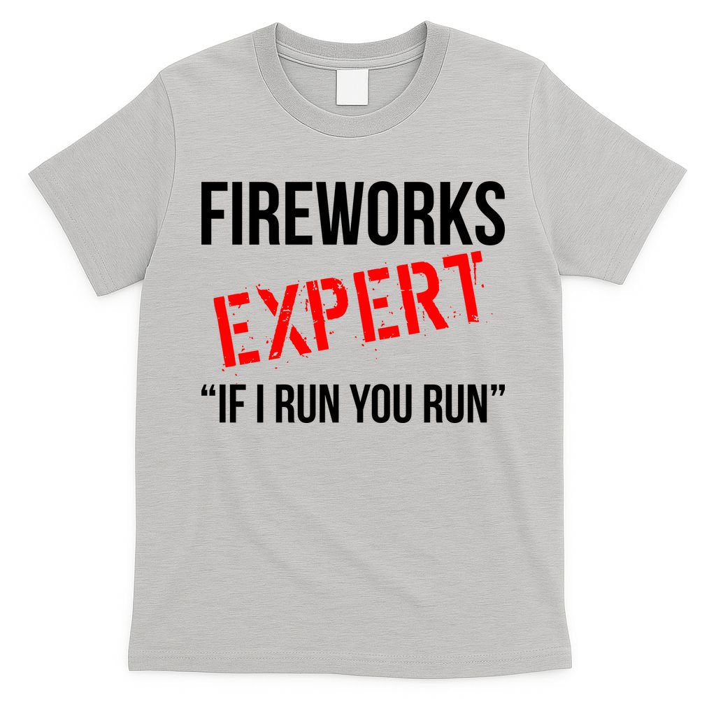 Fireworks Expert If I Run You Run Funny 4th of July T-Shirt