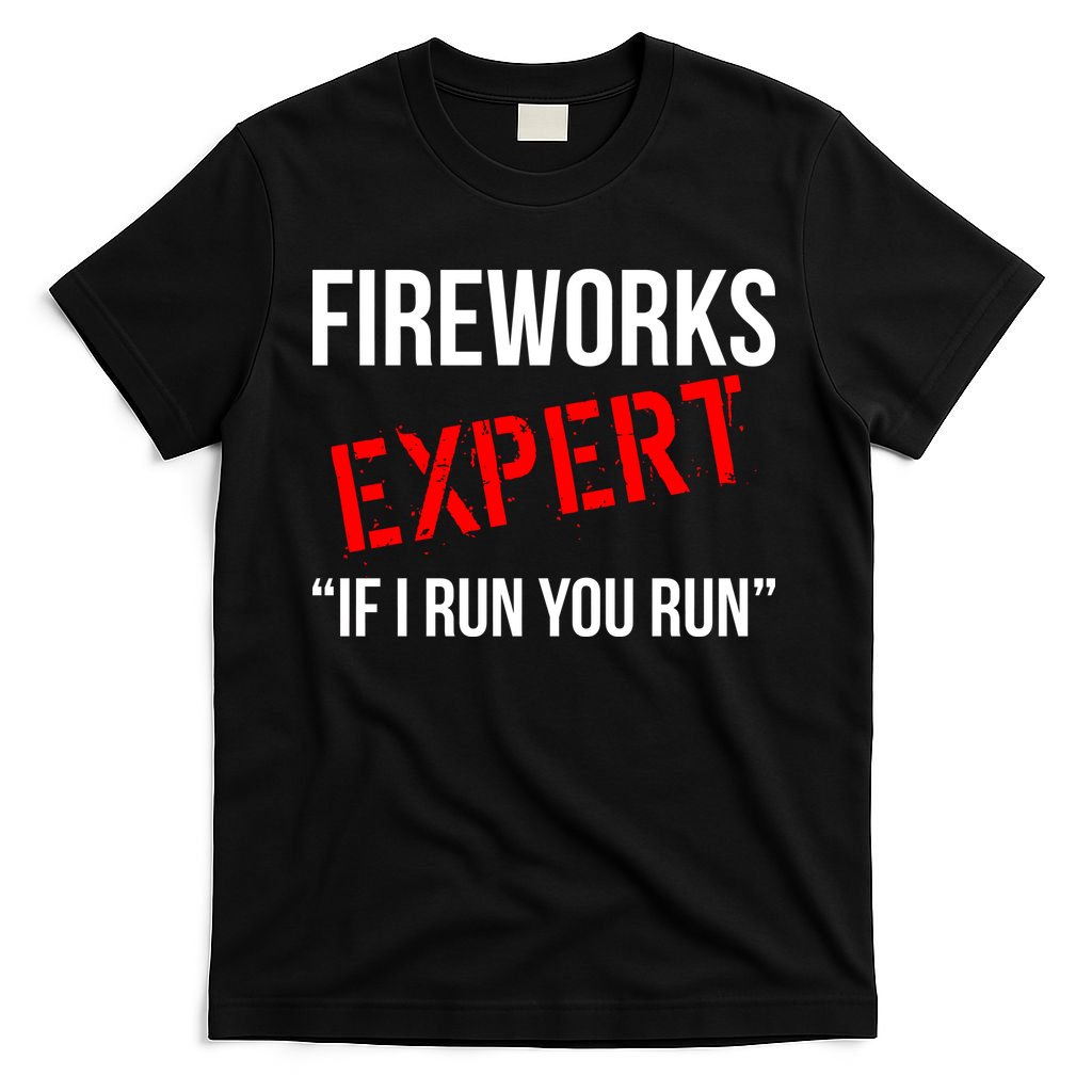 Fireworks Expert If I Run You Run Funny 4th of July T-Shirt