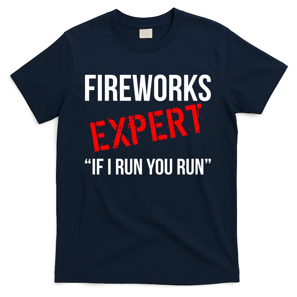 Fireworks Expert If I Run You Run Funny 4th of July T-Shirt