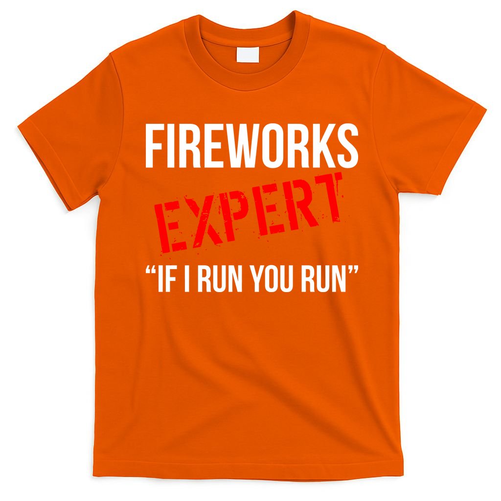 Fireworks Expert If I Run You Run Funny 4th of July T-Shirt