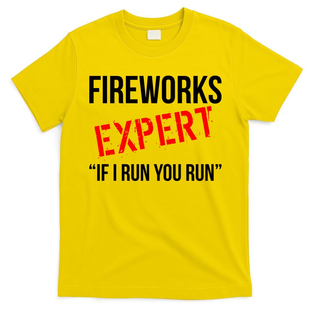 Fireworks Expert If I Run You Run Funny 4th of July T-Shirt