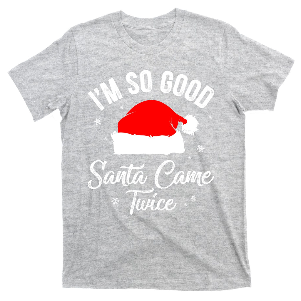 Funny Im So Good Santa Came Santa Hat Christmas T-Shirt