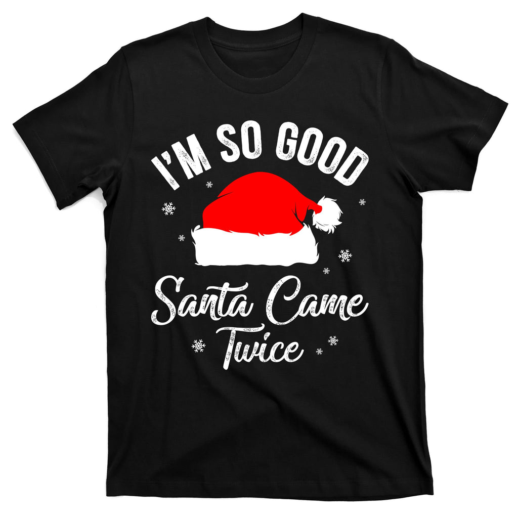 Funny Im So Good Santa Came Santa Hat Christmas T-Shirt