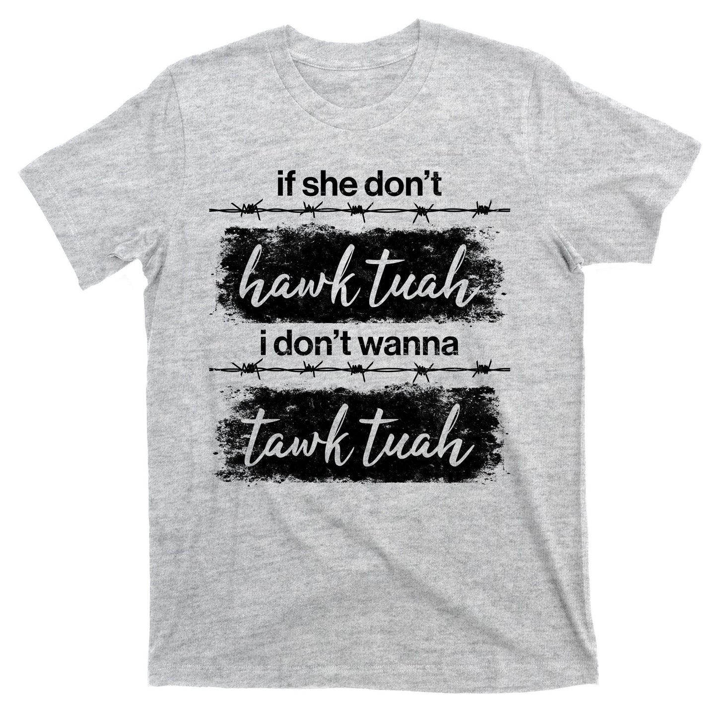 Funny If She Dont Hawk Tuah I Dont Wanna Tawk Tuah T-Shirt
