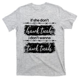 Funny If She Dont Hawk Tuah I Dont Wanna Tawk Tuah T-Shirt