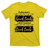 Funny If She Dont Hawk Tuah I Dont Wanna Tawk Tuah T-Shirt