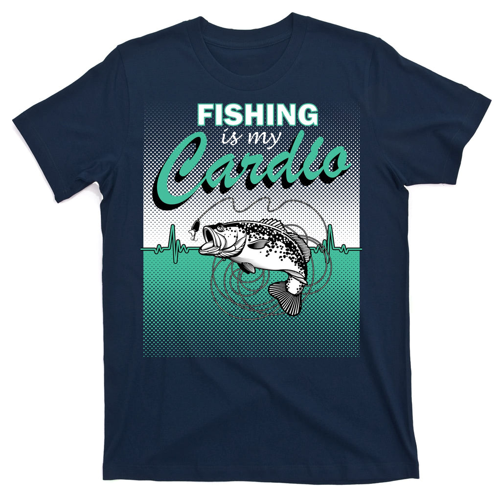 Fishing Is My Cardio T-Shirt