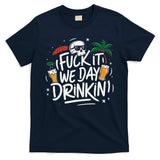 Fuck It We Day Drinkin Funny Summer Beer Drinking T-Shirt
