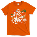 Fuck It We Day Drinkin Funny Summer Beer Drinking T-Shirt
