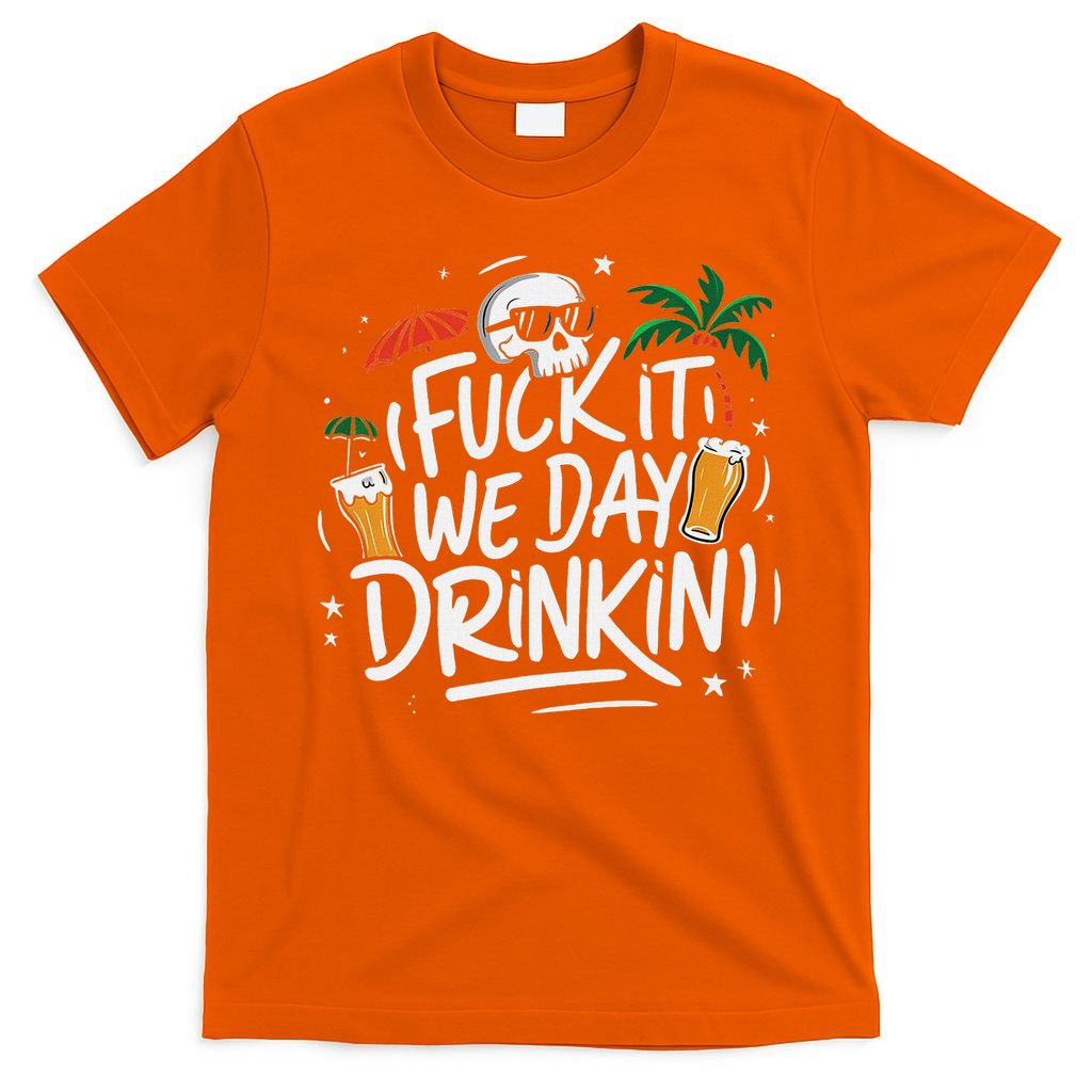 Fuck It We Day Drinkin Funny Summer Beer Drinking T-Shirt