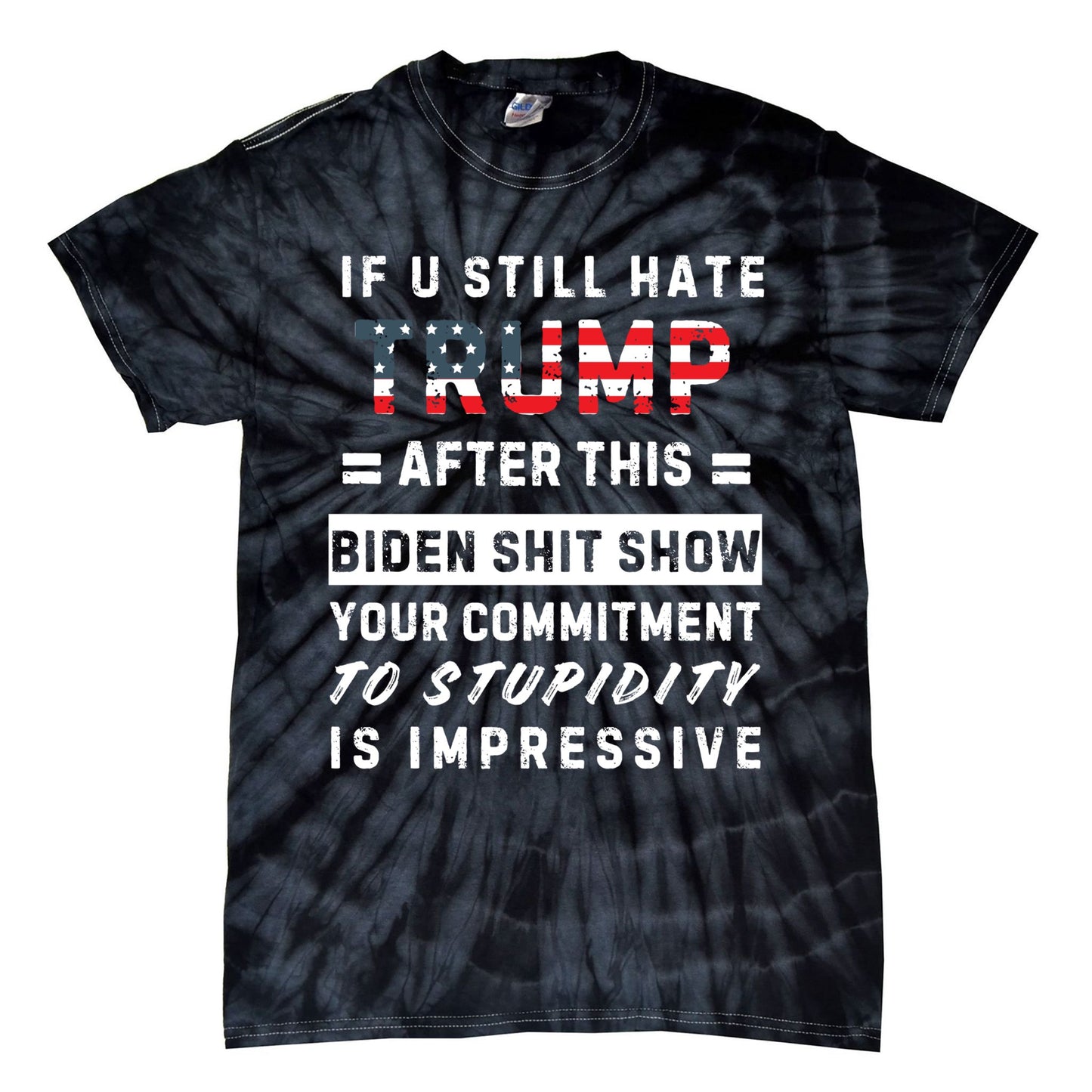 Funny If You Still Hate Trump After This Biden Show Gift Tie-Dye T-Shirt