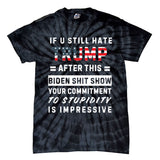 Funny If You Still Hate Trump After This Biden Show Gift Tie-Dye T-Shirt