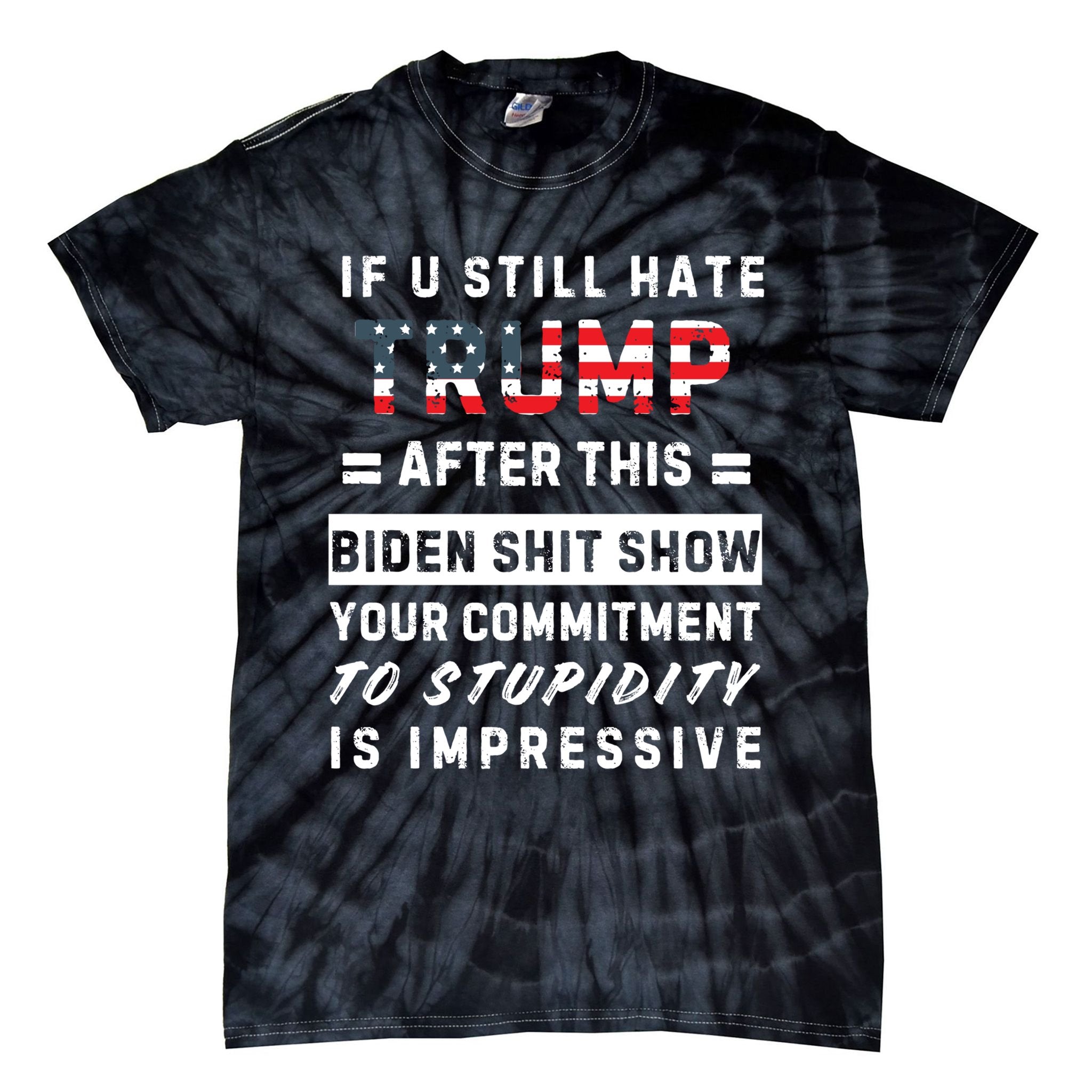 Funny If You Still Hate Trump After This Biden Show Gift Tie-Dye T-Shirt