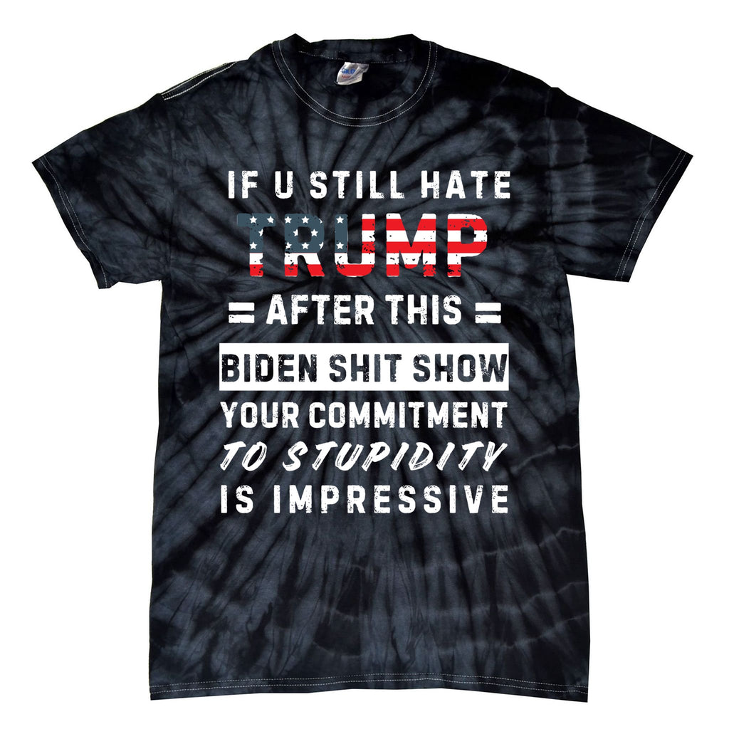 Funny If You Still Hate Trump After This Biden Show Gift Tie-Dye T-Shirt