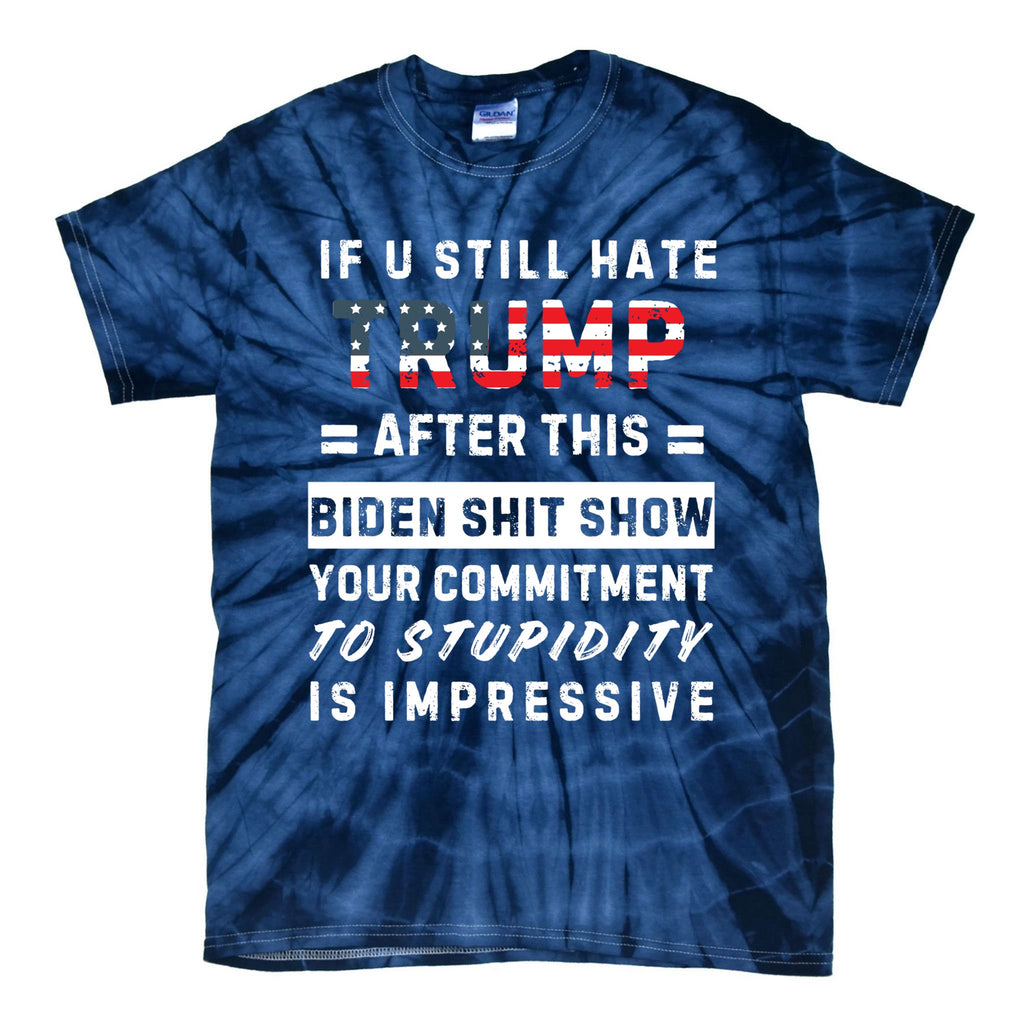 Funny If You Still Hate Trump After This Biden Show Gift Tie-Dye T-Shirt