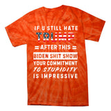 Funny If You Still Hate Trump After This Biden Show Gift Tie-Dye T-Shirt