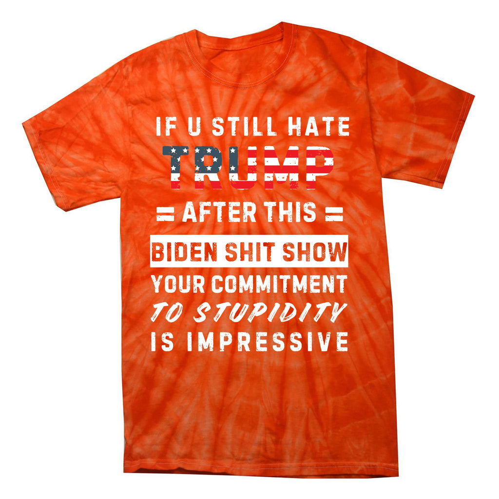 Funny If You Still Hate Trump After This Biden Show Gift Tie-Dye T-Shirt