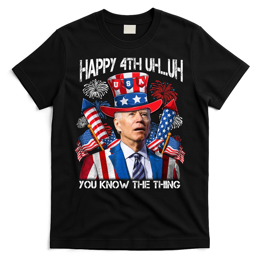 Funny Joe Biden 4th Of July Happy 4th Uh You Know The Thing  T-Shirt