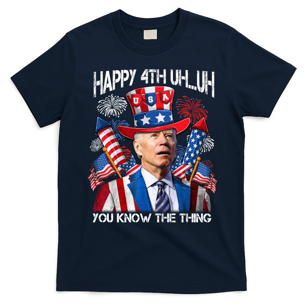 Funny Joe Biden 4th Of July Happy 4th Uh You Know The Thing  T-Shirt