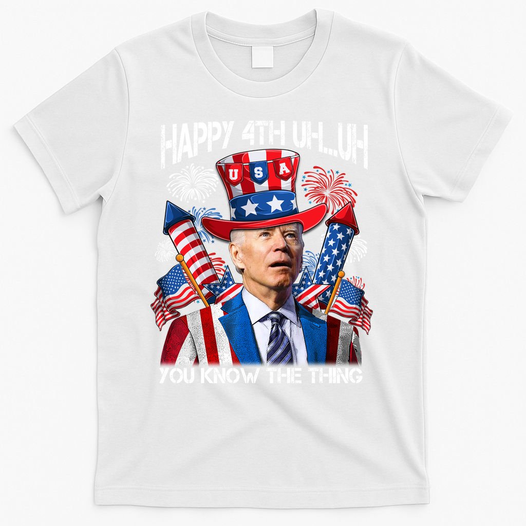 Funny Joe Biden 4th Of July Happy 4th Uh You Know The Thing  T-Shirt