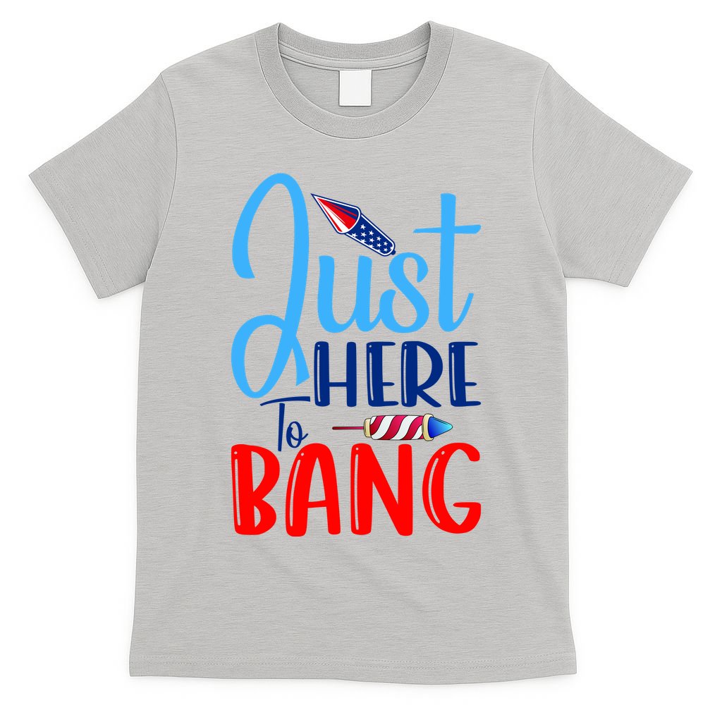 Funny Just Here To Bang Funny 4th Of July USA Merica America T-Shirt