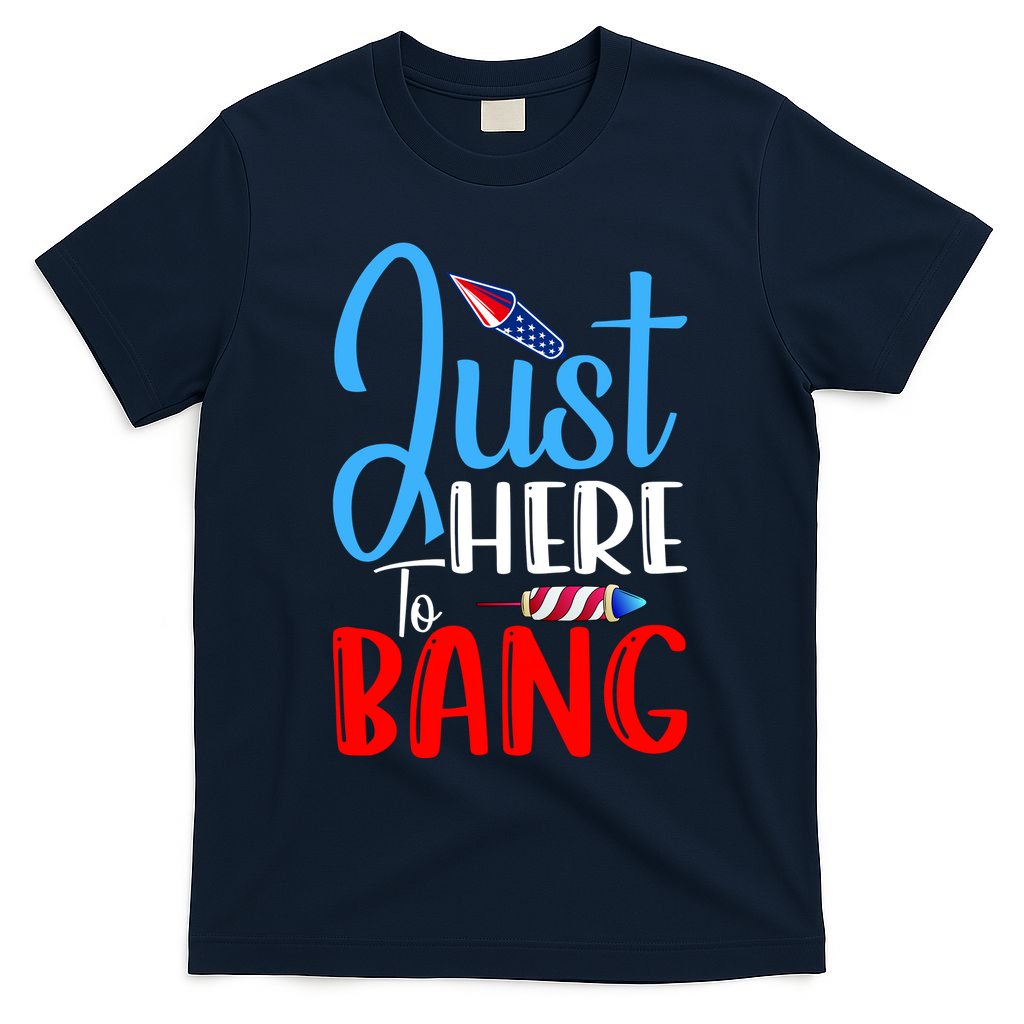 Funny Just Here To Bang Funny 4th Of July USA Merica America T-Shirt