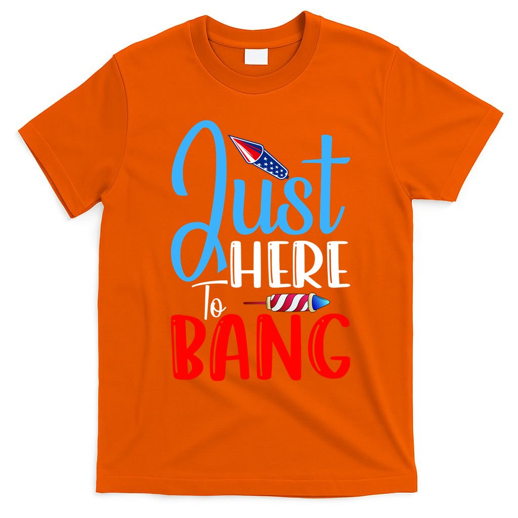 Funny Just Here To Bang Funny 4th Of July USA Merica America T-Shirt