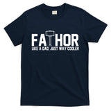 Fathor Like A Dad Just Way Cooler Father's Day T-Shirt