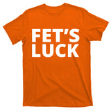 Fet's Luck Funny T-Shirt